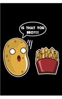 Is That You Bro: Funny Potato, French Fry Potato Lined Notebook Journal Diary 6x9