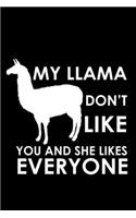 My llama don't like you and she likes everyone