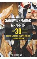 Sandwichmaker Rezepte: Die 30 besten Sandwich Rezepte für den Sandwichmaker