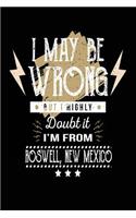 I May Be Wrong But I Highly Doubt It I'm From Roswell, New Mexico: Lined Travel Notebook Journal