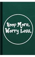 Hoop More Worry Less: Hula Hoop Workout Journal with Lined Pages for Journaling, Studying, Writing, Daily Logging and Exercise Study Workbook