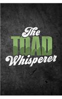 The Toad Whisperer: Funny Journal For Pet Owners: Blank Lined Notebook For Herping To Write Notes & Writing