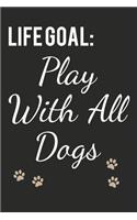 Life Goal: Play With All Dogs: Novelty Dog Lover Blank Notebook Journal Gift