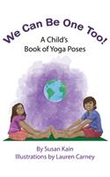 We Can Be One Too! A Child's Book of Yoga Poses