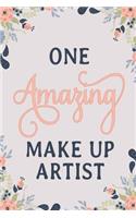 One Amazing Make Up Artist: Make Up Artist Notebook Make Up Artist Journal Make Up Artist Workbook Make Up Artist Memories Journal