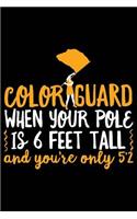 Color Guard When Your Pole Is 6 Feet Tall and You're Only 5'2: 120 Pages 6 X 9 Inches Journal