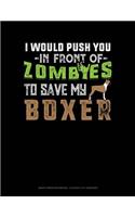 I Would Push You in Front of Zombies to Save My Boxer: Graph Paper Notebook - 0.25 Inch (1/4) Squares