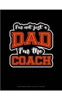 I'm Not Just a Dad I'm the Coach: Graph Paper Notebook - 0.25 Inch (1/4) Squares(1725 Graph Paper Notebook - 0.25 Inch (1/4") Squares)
