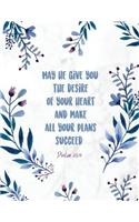 May he give you the desire of your heart and make all your plans succeed: Inspirational christian bible quote flower design notebook Journal for women and girls &#9733; Bible study &#9733; Personal diary &#9733; Notes 8.5 (20 Bible Quote Collection)