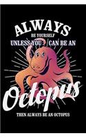 Always Be Yourself Unless You Can Be an Octopus Then Always Be an Octopus