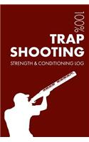 Trap Shooting Strength and Conditioning Log: Daily Trap Shooting Training Workout Journal and Fitness Diary for Trap Shooter and Instructor - Notebook