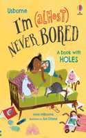 I'm (Almost) Never Bored: (I'm Not Very)