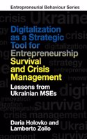 Digitalization as a Strategic Tool for Entrepreneurship Survival and Crisis Management: Lessons from Ukrainian MSEs (Entrepreneurial Behaviour): Lessons from Ukrainian Mses