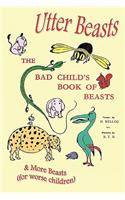 Utter Beasts: the Bad Child's Book of Beasts and More Beasts (for Worse Children)