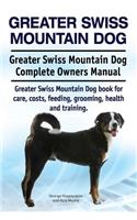 Greater Swiss Mountain Dog. Greater Swiss Mountain Dog Complete Owners Manual. Greater Swiss Mountain Dog book for care, costs, feeding, grooming, health and training.