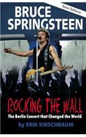Rocking the Wall: Bruce Springsteen: The Berlin Concert That Changed the World