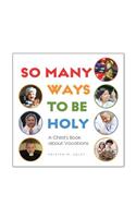 So Many Ways to Be Holy: A Child's Book about Vocations