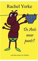 Do Ants Wear Pants?