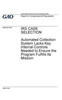 IRS case selection, automated collection system lacks key internal controls needed to ensure the program fulfills its mission