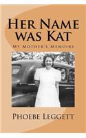 Her Name Was Kat: My Mother's Memoirs