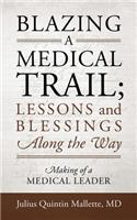 Blazing A Medical Trail; Lessons and Blessings Along the Way