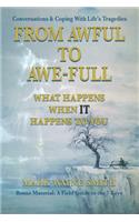 From Awful to Awe-full: What Happens When IT Happens to You: Conversations & Coping With Life's Tragedies