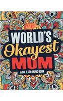 Worlds Okayest Mum: A Snarky, Irreverent & Funny Mum Coloring Book for Adults