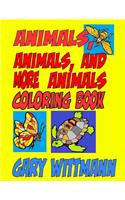 Animals, Animals, and More Animals Coloring Book: Animals Around the World--flying, crawling, and running