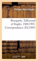 Bonaparte, Talleyrand Et Stapfer, 1800-1903. Correspondance
