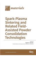 Spark-Plasma Sintering and Related Field- Assisted Powder Consolidation Technologies