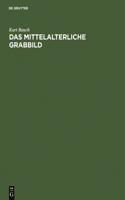 Das Mittelalterliche Grabbild: Figürliche Grabmäler Des 11. Bis 15. Jahrhunderts in Europa(German)
