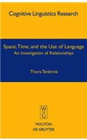 Space, Time, and the Use of Language: An Investigation of Relationships(36 Cognitive Linguistics Research [CLR])