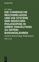 Die Chinesische Reichsreligion Und Die Systeme Der Indischen Philosophie in Ihrem Verhältniß Zu Offenbarungslehren