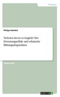 Verloren bevor es losgeht? Der Erwartungseffekt und ethnische Bildungsdisparitäten