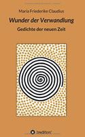 Wunder der Verwandlung: Gedichte der neuen Zeit