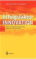 Erfolgsfaktor Innovation: Ideen Systematisch Generieren, Bewerten Und Umsetzen