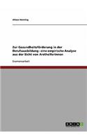 Zur Gesundheitsförderung in der Berufsausbildung - eine empirische Analyse aus der Sicht von Arzthelferinnen: (German)