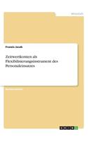 Zeitwertkonten als Flexibilisierungsinstrument des Personaleinsatzes: (German)