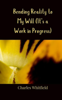 Bending Reality to My Will (It's a Work in Progress)