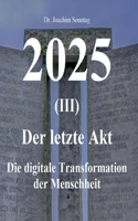 2025 - Der letzte Akt: Die digitale Transformation der Menschheit