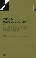 Impuls Marcel Duchamp: Where Do We Go from Here?