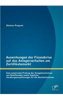 Auswirkungen der Finanzkrise auf das Anlegerverhalten am Zertifikatemarkt: Eine empirische Prüfung der Anlagehemmnisse von Retailkunden sowie mögliche Handlungsempfehlungen für die Marktteilnehmer