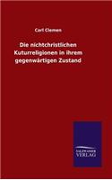 Die nichtchristlichen Kuturreligionen in ihrem gegenwärtigen Zustand
