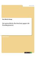 Der gewerbliche Rechtschutz gegen die Produktpiraterie