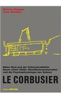 Le Corbusier. Béton Brut Und Der Unbeschreibliche Raum (1940 - 1965)