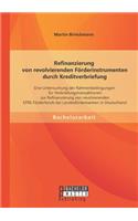 Refinanzierung von revolvierenden Förderinstrumenten durch Kreditverbriefung: Eine Untersuchung der Rahmenbedingungen für Verbriefungstransaktionen zur Refinanzierung von revolvierenden EFRE Förderfonds bei Landesförderbanken (German)