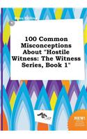 100 Common Misconceptions about Hostile Witness