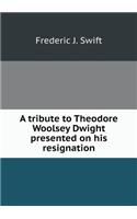 A Tribute to Theodore Woolsey Dwight Presented on His Resignation