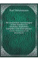 Die Scenischen Anweisungen in Den Scholien Zu Aischylos, Sophokles, Euripides Und Aristophanes Und Ihre Bedeutung Für Die Bühnenkunde