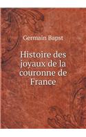 Histoire des joyaux de la couronne de France: (French)